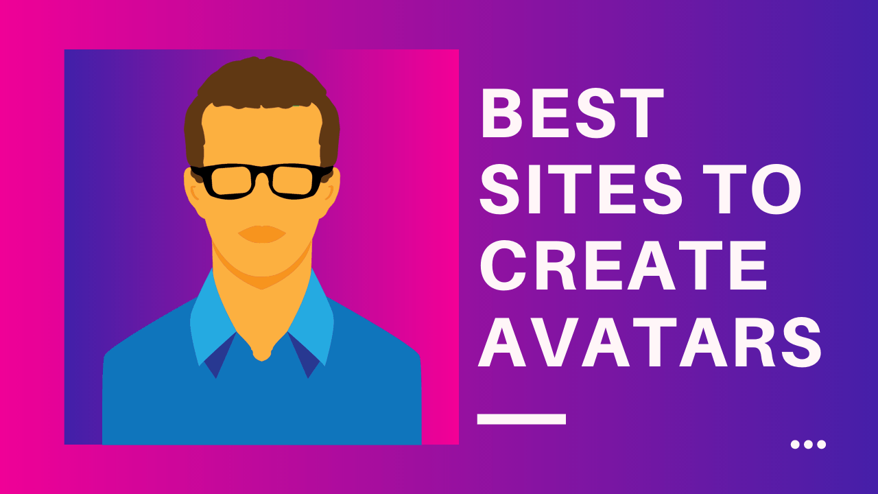 5 Best Websites For Creating Avatars Online